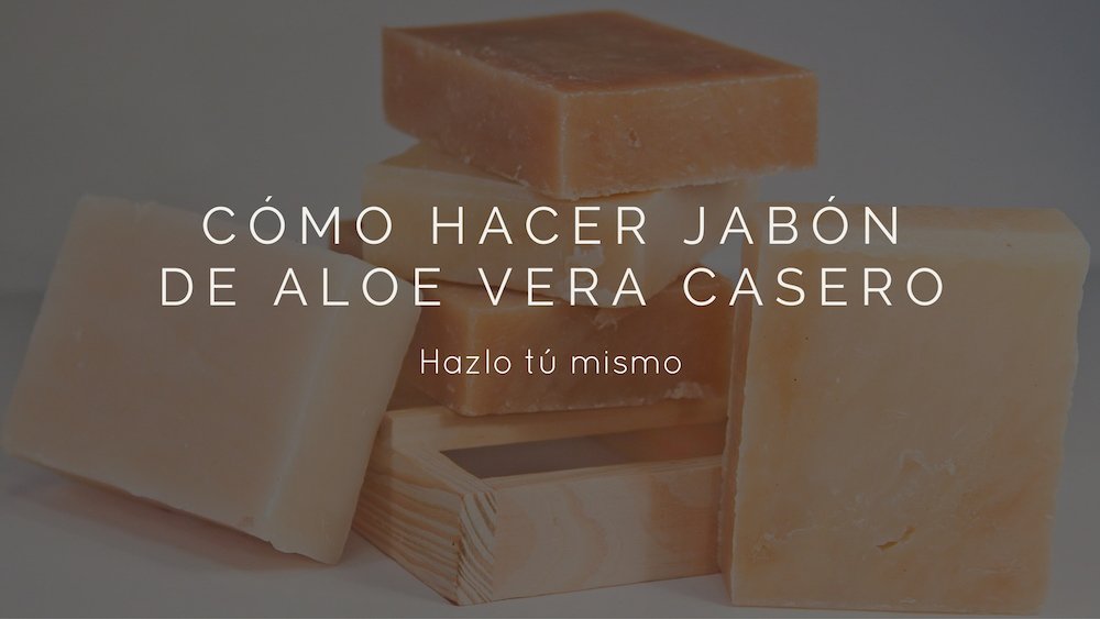 Cómo hacer Jabón de Aloe Vera Casero