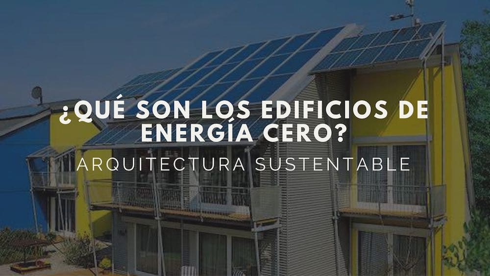 ¿Qué son los edificios de energía cero?