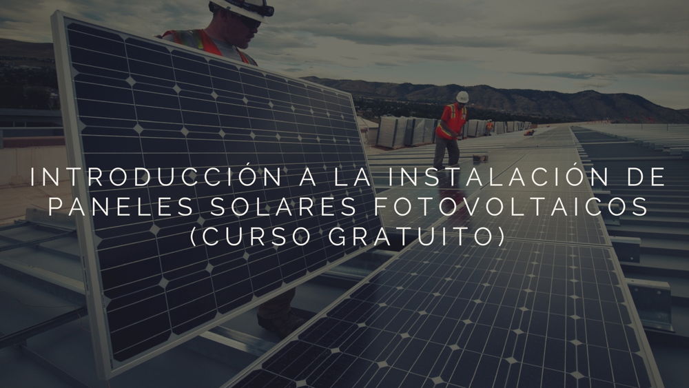 Introducción a la instalación de paneles solares fotovoltaicos