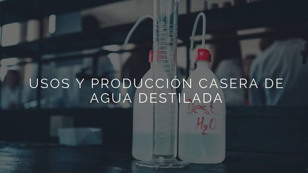 usos y producción casera de agua destilada