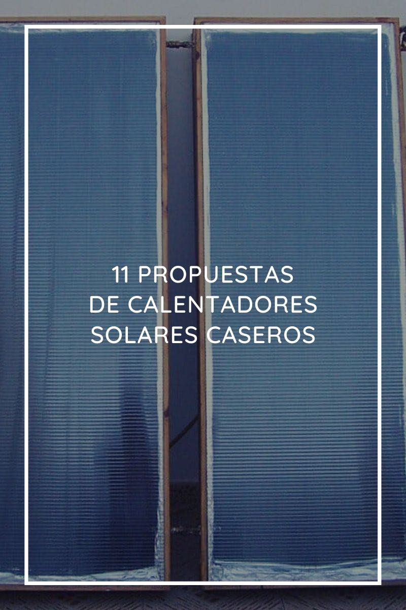 11 propuestas de calentadores solares caseros