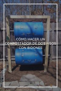 Cómo Hacer Un Compostador De Dos Pisos Con Bidones